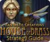 Fantastic Creations: House of Brass Strategy Guide juego